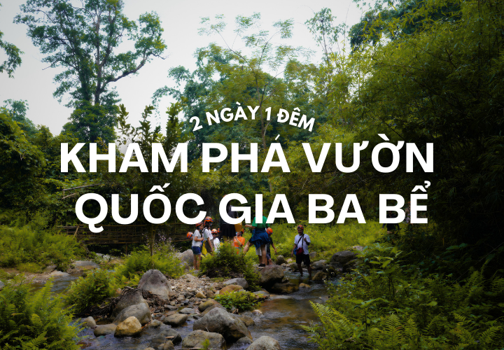 Khám phá VQG Ba Bể 2 ngày 1 đêm